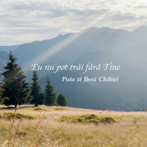 Beni Chibici - Eu Nu Pot Trăi Fără Tine