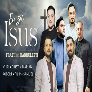 Vijai Din Barbulesti - Eu Zic Isus (2024)
