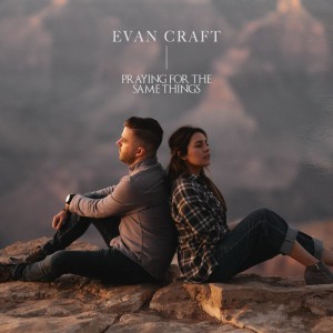 Evan Craft - Praying For The Same Things (2021)