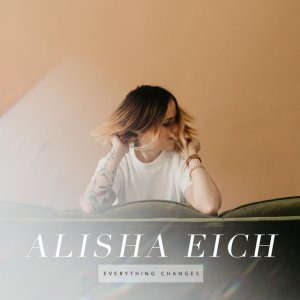 Alisha Eich - Everything Changes