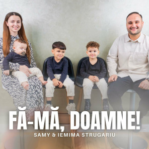 Samuel & Iemima Strugariu - Fă-mă, Doamne! (2024)