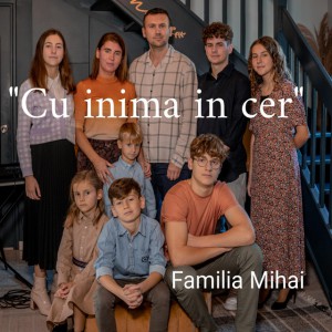 Familia Mihai - Cu Inima In Cer Negativ (2022)