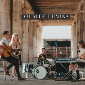 Familia Timofte - Drum De Lumina (2020)
