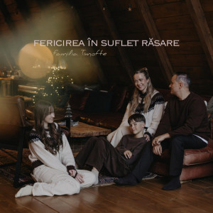 Familia Timofte - Fericirea În Suflet Răsare (2025)