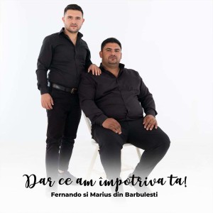 Fernando din Bărbulești - Dar Ce Am Împotriva Ta! (2021)