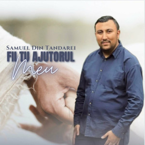 Samuel Din Tandarei - Fi Tu Ajutorul Meu (2023)