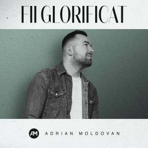 Adi Moldovan - Fii Glorificat (2021)