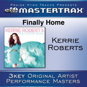 Kerrie Roberts - Finally Home [Performance Tracks]