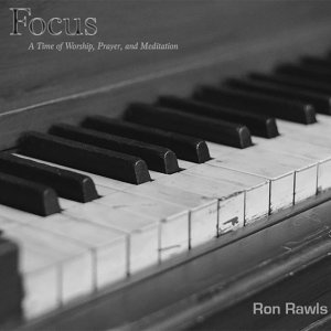 Ron Rawls - Focus: A Time of Worship, Prayer, and Meditation