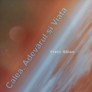 Fratii Balan - Calea, Adevărul Și Viața (2000)