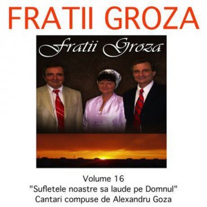 Fratii Groza - Laudati Pe Domnul Vol.16 (2011)