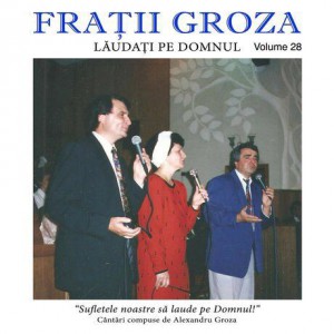 Fratii Groza - Laudati Pe Domnul Vol.28 (2014)