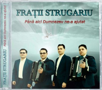 Frații Strugariu - Până Aici Dumnezeu Ne-a Ajutat Vol.1 (2017)