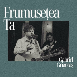 Gabriel Grigoras - Frumusețea Ta (2024)
