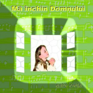 Gabi Creța - Mă închin Domnului (2006)