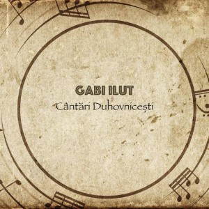Gabi Ilut - Cântari Duhovnicești (2010)
