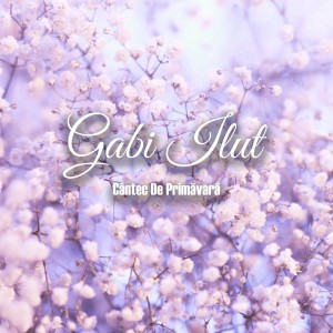 Gabi Ilut - Cântec De Primăvară (2022)