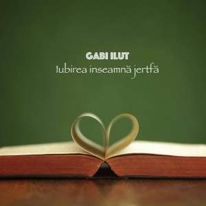 Gabi Ilut - Iubirea Înseamnă Jertfă (2012)