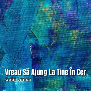Gabi Lunca - Vreau Să Ajung La Tine În Cer (2021)