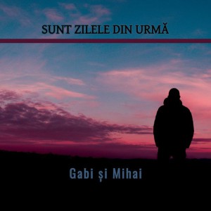 Gabi și Mihai - Sunt zilele din urmă (2005)