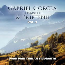 Gabriel Gorcea si Prietenii - Doar prin Tine am siguranta vol.9 (2011)