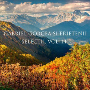 Gabriel Gorcea si Prietenii - Selectii Vol.11 (2017)
