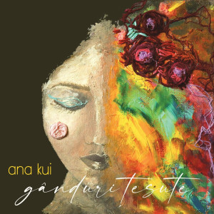 Ana Kui - Gânduri Țesute (2021)