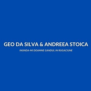 Geo Da Silva & Andreea Stoica - Inunda-mi Doamne Gandul In Rugaciune (2021)