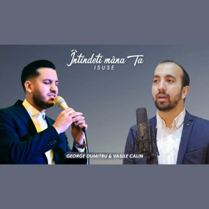 George Dumitru - Intinde-Ti Mana Ta Isuse (2022)