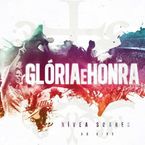 Nivea Soares - Glória E Honra (Ao Vivo)