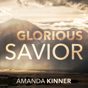 Amanda Kinner - Glorious Savior