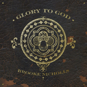 Brooke Nicholls - Glory To God (2023)