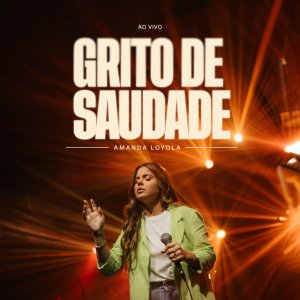 Amanda Loyola - Grito De Saudade (Ao Vivo)
