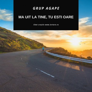 Grup Agape - Ma Uit La Tine, Tu Esti Oare