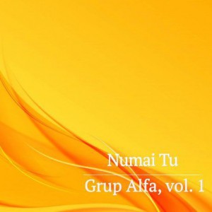 Grup Alfa - Numai Tu Vol. 1 (1994)