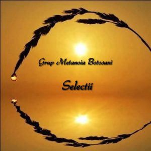 Grup Metanoia Botosani - Selectii Negative