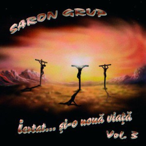 Grup Saron - Iertat... Si-O Noua Viata Vol.3 (2004)
