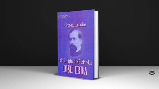 Pr. Iosif Trifa - Grupaje tematice din învățăturile Părintelui Iosif Trifa