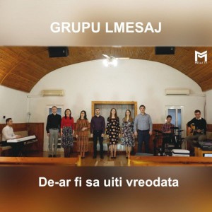 Grupul Mesaj - De-Ar Fi Sa Uiti Vreodata (2021)