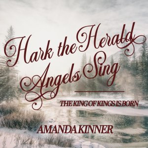 Amanda Kinner - Hark The Herald Angels Sing (The King Of Kings Is Born)