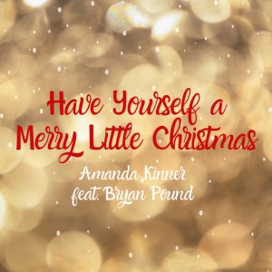 Amanda Kinner - Have Yourself A Merry Little Christmas