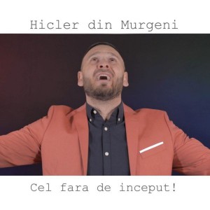 Hicler Din Murgeni - Cel Fara De Inceput! (2021)