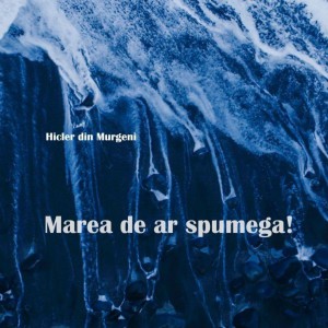 Hicler Din Murgeni - Marea De Ar Spumega! (2021)