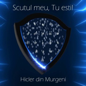 Hicler Din Murgeni - Scutul Meu, Tu Esti! (2021)