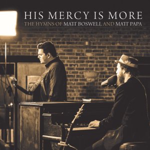 Matt Boswell - His Mercy Is More: The Hymns Of Matt Boswell And Matt Papa