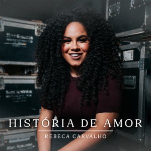 Rebeca Carvalho - História De Amor