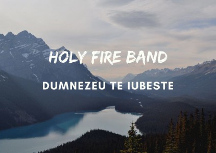 Holy Fire Band - Dumnezeu Te Iubeste