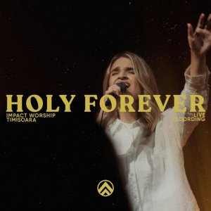 Impact Worship Timișoara - Holy Forever (Live)
