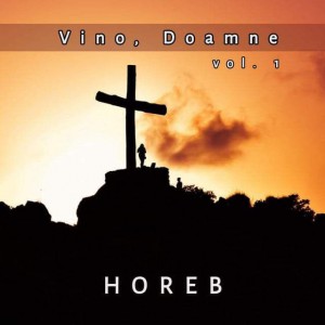 Horeb - Vino, Doamne, Vol. 1 (2005)