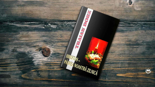 Traian Dorz - Hristos – Pâinea noastră zilnică